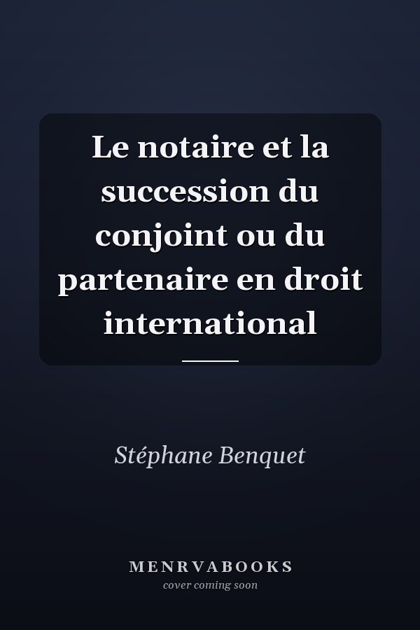 Le notaire et la succession du conjoint ou du partenaire en droit international