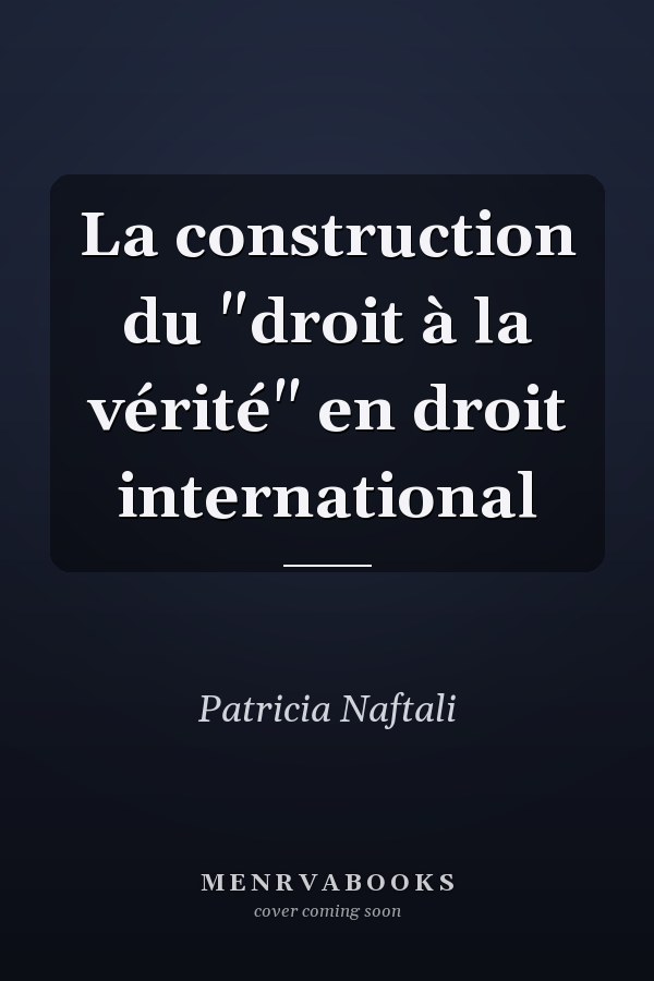 La construction du "droit à la vérité" en droit international