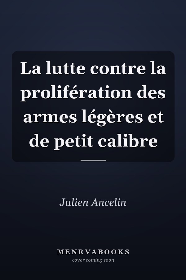 La lutte contre la prolifération des armes légères et de petit calibre
