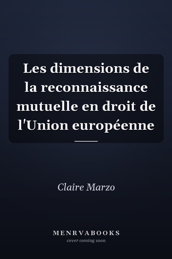 Les dimensions de la reconnaissance mutuelle en droit de l'Union européenne