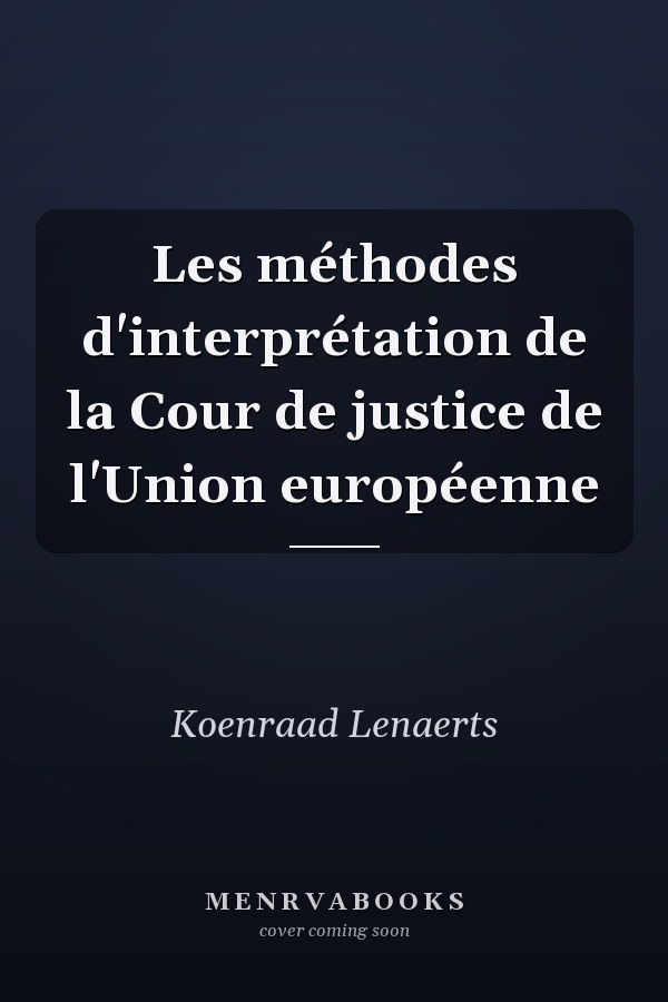 Les méthodes d'interprétation de la Cour de justice de l'Union européenne