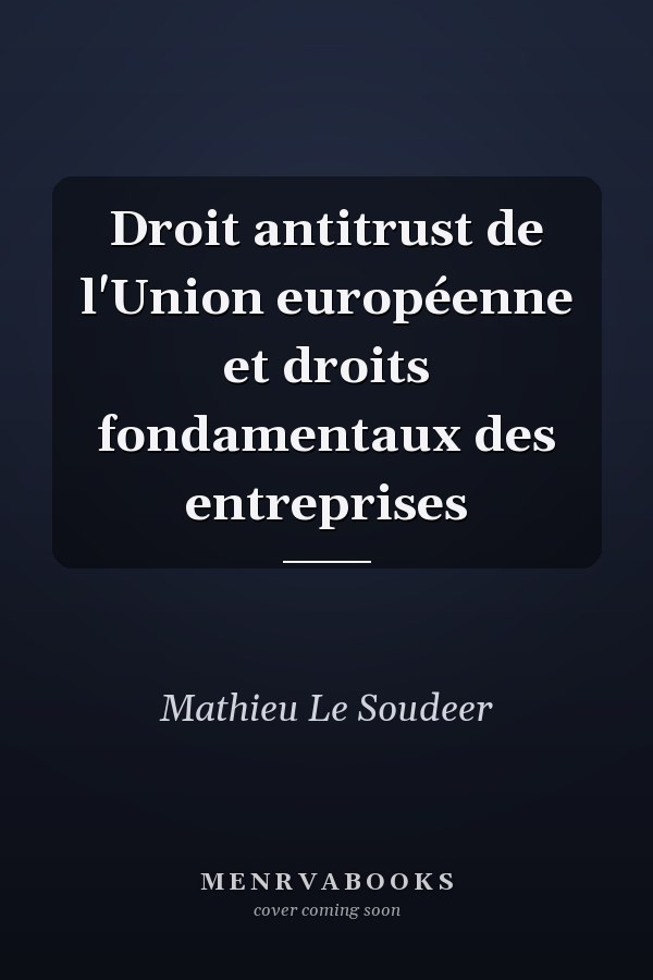 Droit antitrust de l'Union européenne et droits fondamentaux des entreprises