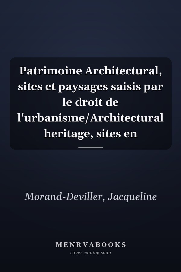 Patrimoine Architectural, sites et paysages saisis par le droit de l'urbanisme/Architectural heritage, sites en