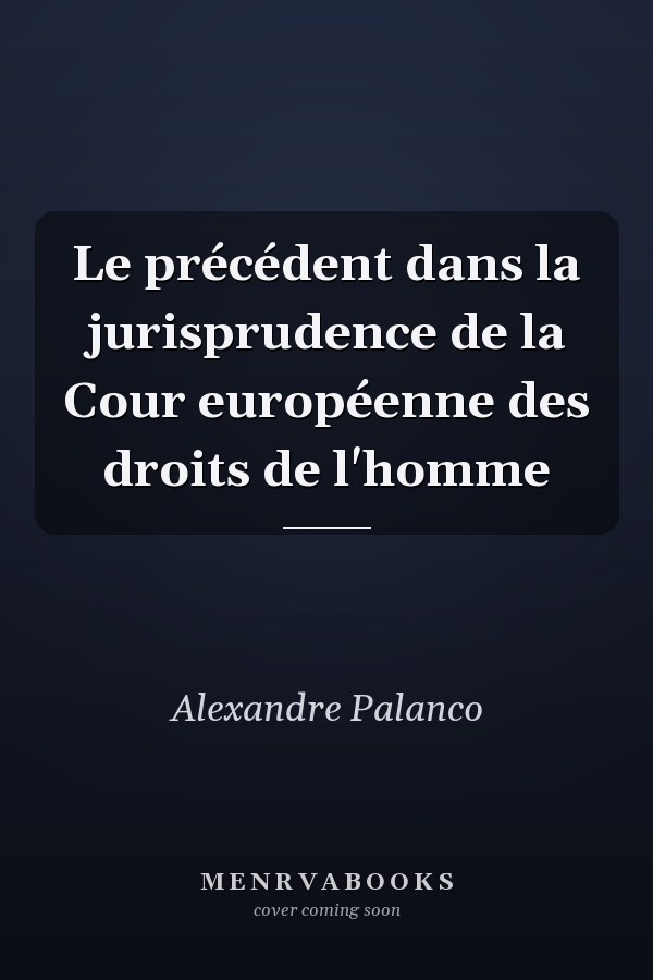 Le précédent dans la jurisprudence de la Cour européenne des droits de l'homme