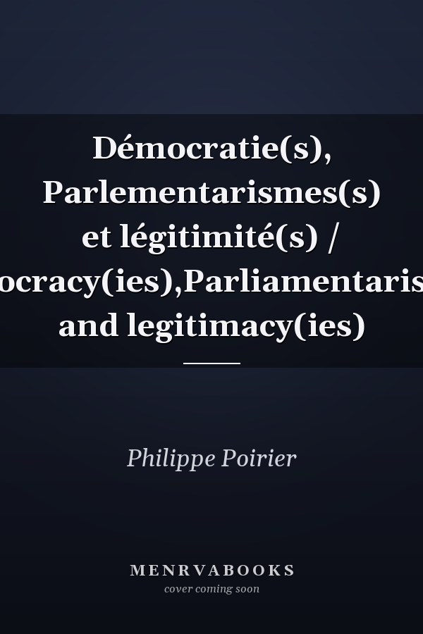 Démocratie(s), Parlementarismes(s) et légitimité(s) / Democracy(ies),Parliamentarism(s) and legitimacy(ies)