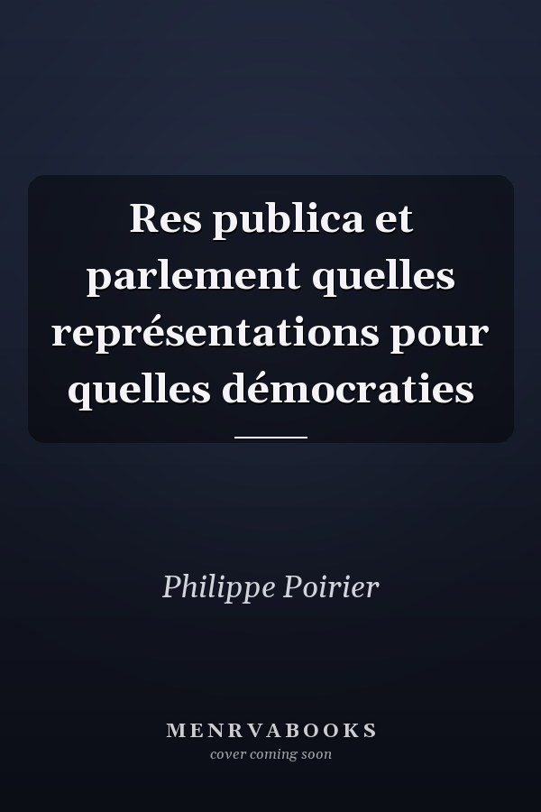 Res publica et parlement quelles représentations pour quelles démocraties