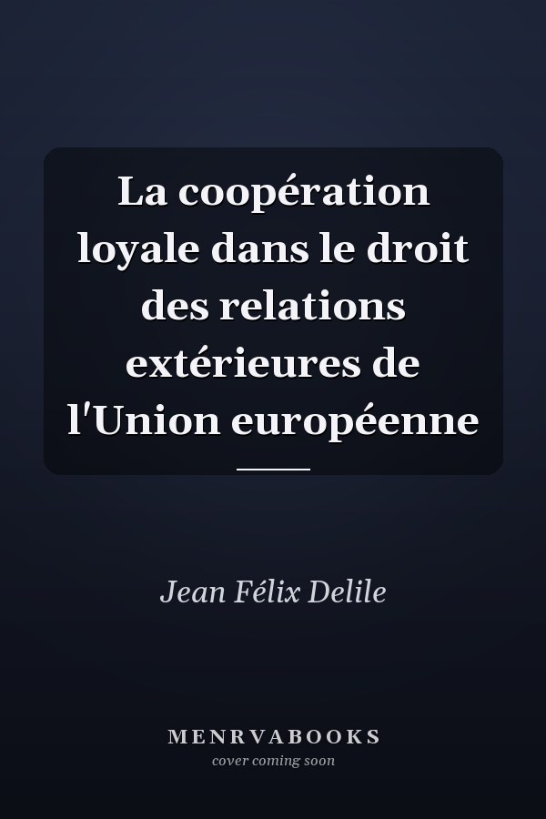La coopération loyale dans le droit des relations extérieures de l'Union européenne