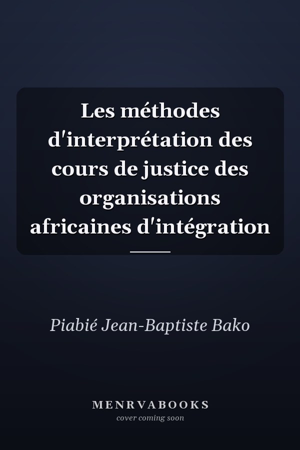 Les méthodes d'interprétation des cours de justice des organisations africaines d'intégration