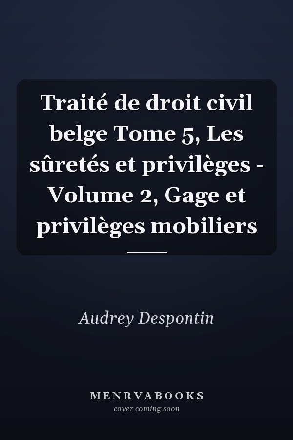 Traité de droit civil belge Tome 5, Les sûretés et privilèges - Volume 2, Gage et privilèges mobiliers