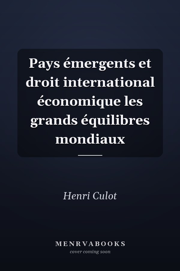 Pays émergents et droit international économique les grands équilibres mondiaux