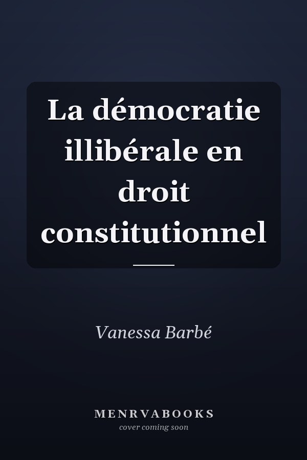 La démocratie illibérale en droit constitutionnel