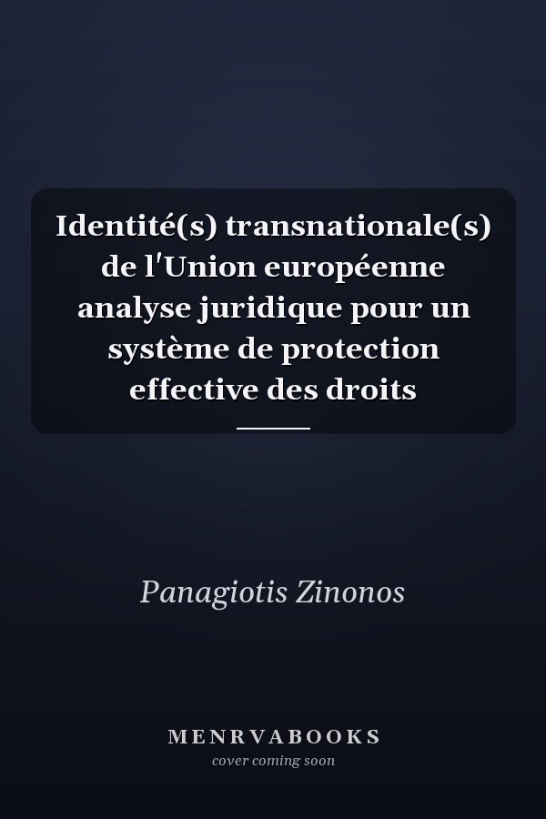 Identité(s) transnationale(s) de l'Union européenne analyse juridique pour un système de protection effective des droits