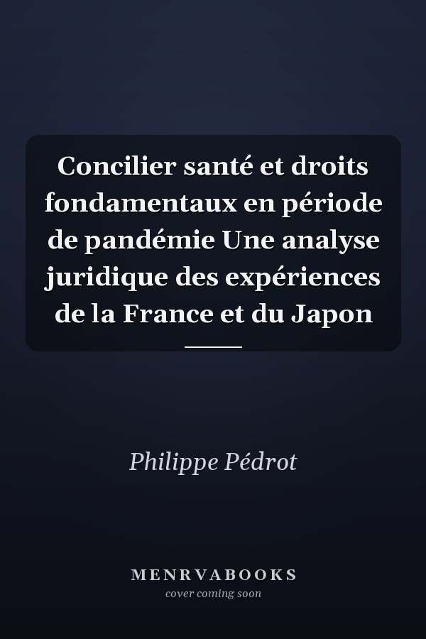 Concilier santé et droits fondamentaux en période de pandémie Une analyse juridique des expériences de la France et du Japon
