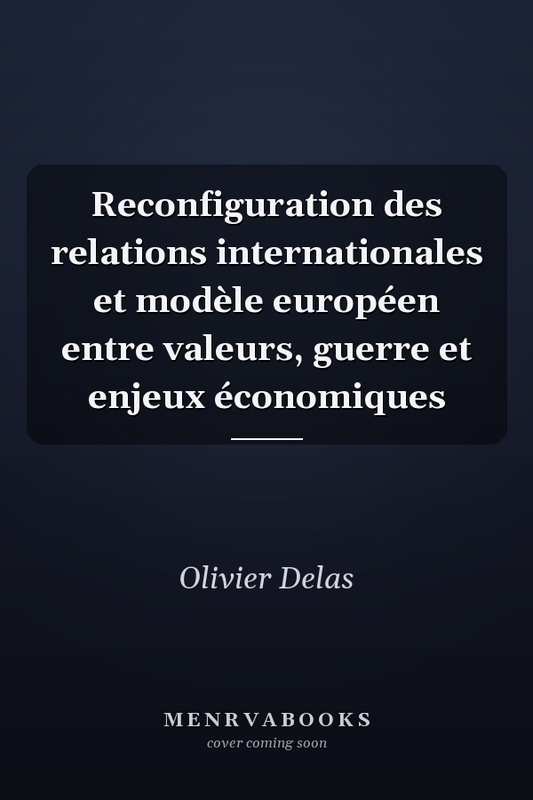 Reconfiguration des relations internationales et modèle européen entre valeurs, guerre et enjeux économiques