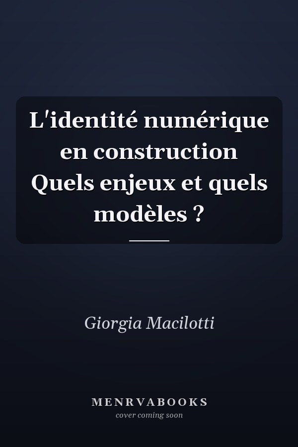 L'identité numérique en construction Quels enjeux et quels modèles ?