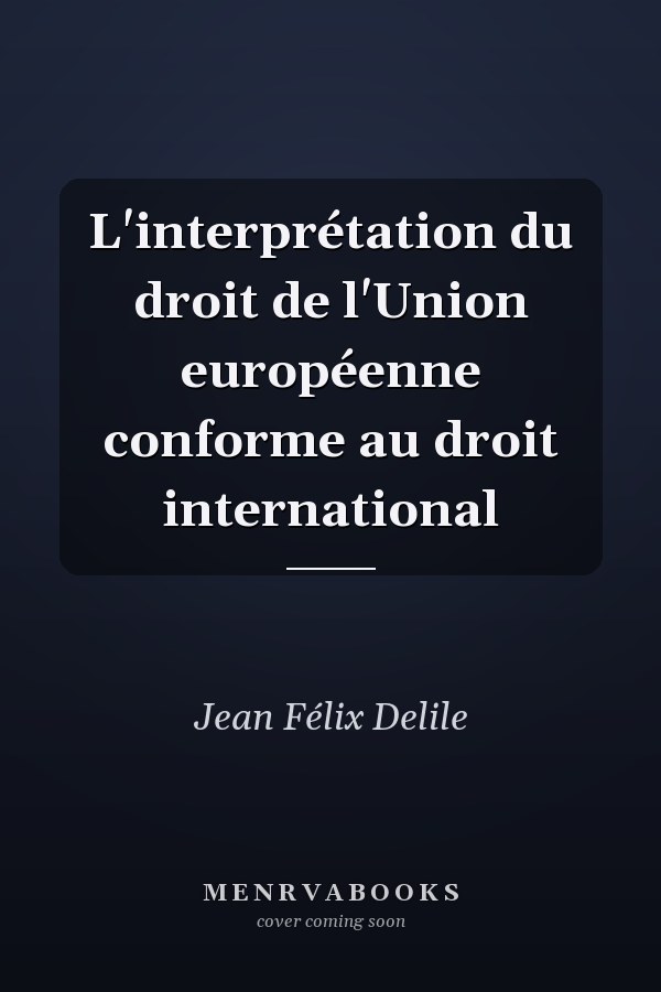 L'interprétation du droit de l'Union européenne conforme au droit international