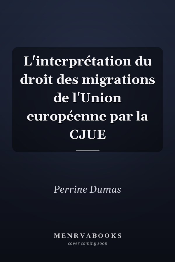 L'interprétation du droit des migrations de l'Union européenne par la CJUE