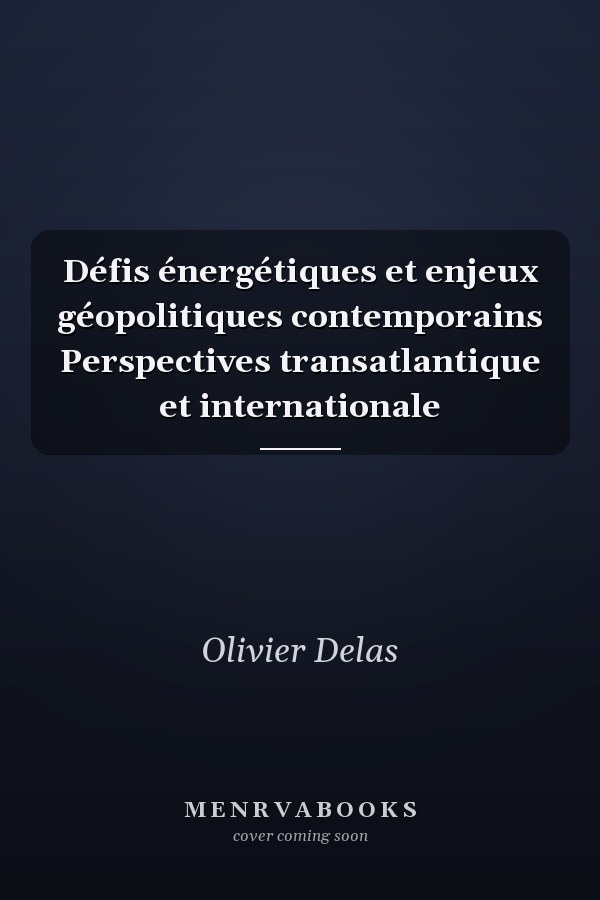 Défis énergétiques et enjeux géopolitiques contemporains Perspectives transatlantique et internationale