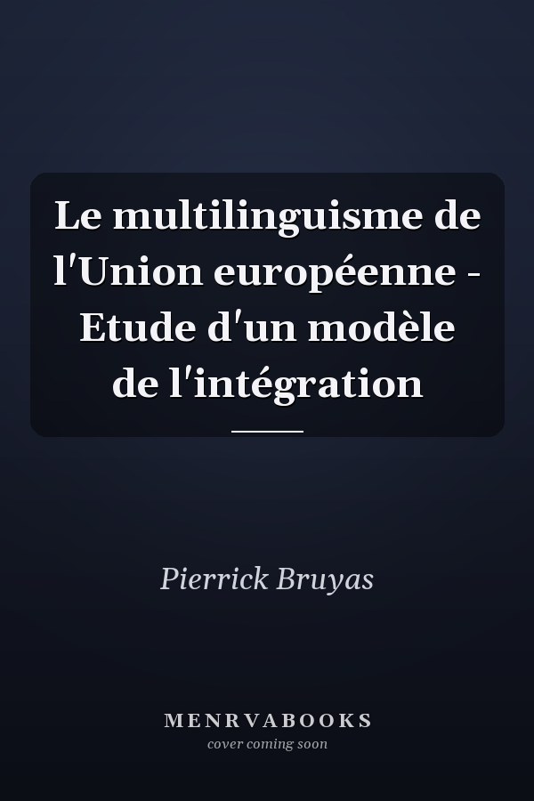 Le multilinguisme de l'Union européenne - Etude d'un modèle de l'intégration