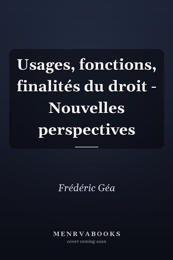 Usages, fonctions, finalités du droit - Nouvelles perspectives