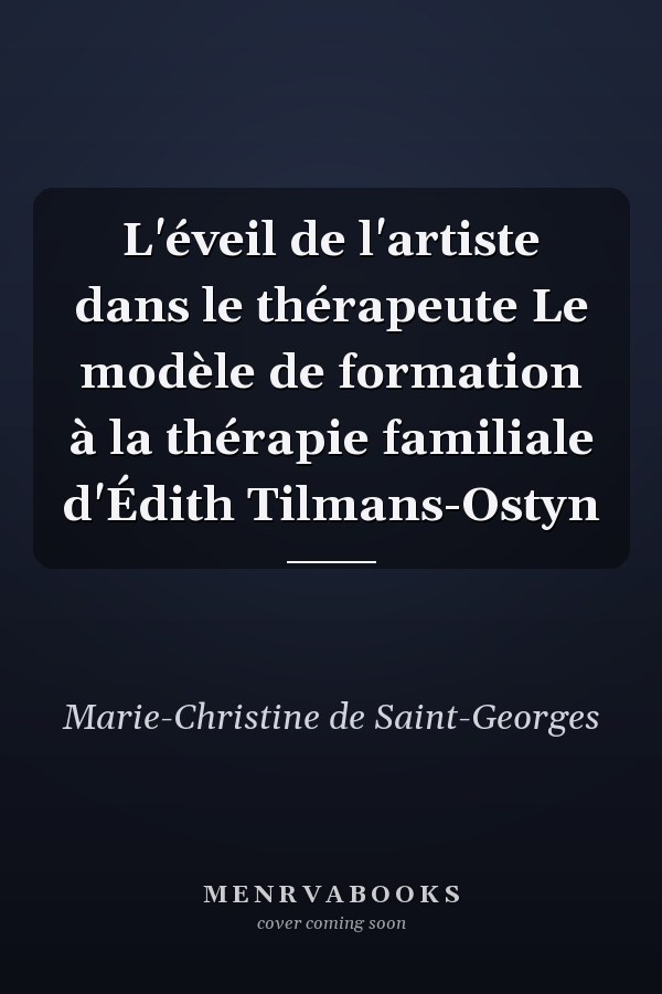 L'éveil de l'artiste dans le thérapeute Le modèle de formation à la thérapie familiale d'Édith Tilmans-Ostyn