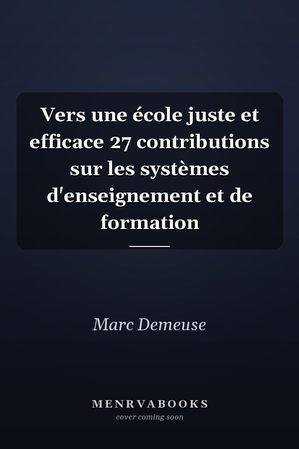 Vers une école juste et efficace 27 contributions sur les systèmes d'enseignement et de formation