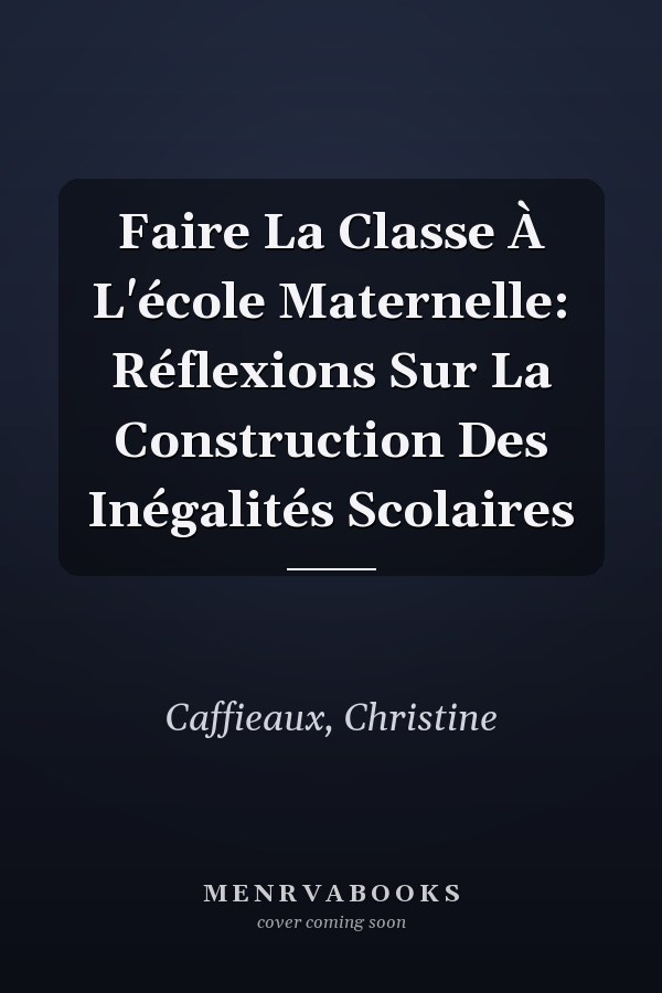Faire La Classe À L'école Maternelle: Réflexions Sur La Construction Des Inégalités Scolaires