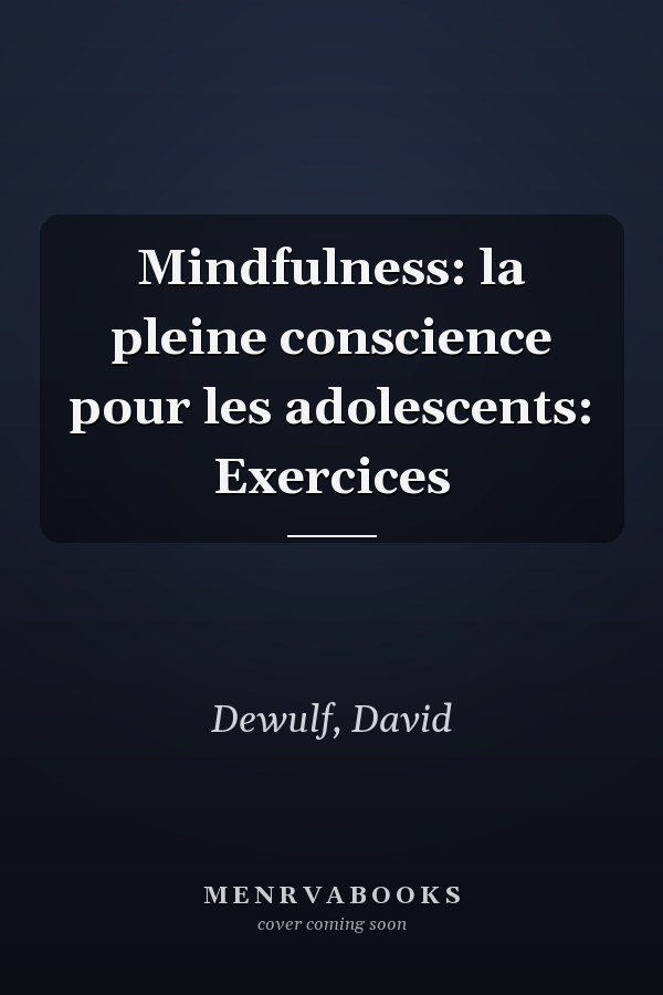 Mindfulness: la pleine conscience pour les adolescents: Exercices