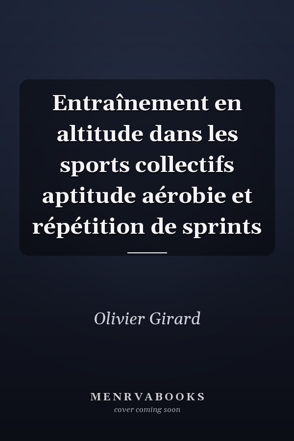 Entraînement en altitude dans les sports collectifs aptitude aérobie et répétition de sprints