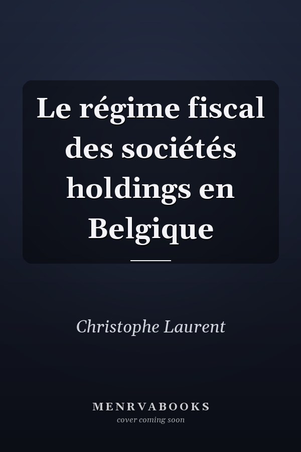 Le régime fiscal des sociétés holdings en Belgique