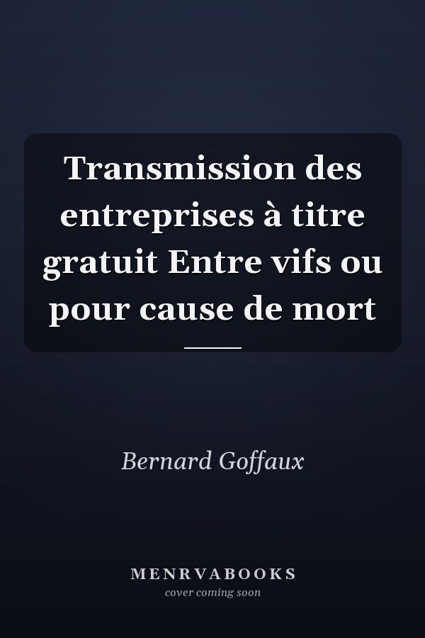 Transmission des entreprises à titre gratuit Entre vifs ou pour cause de mort