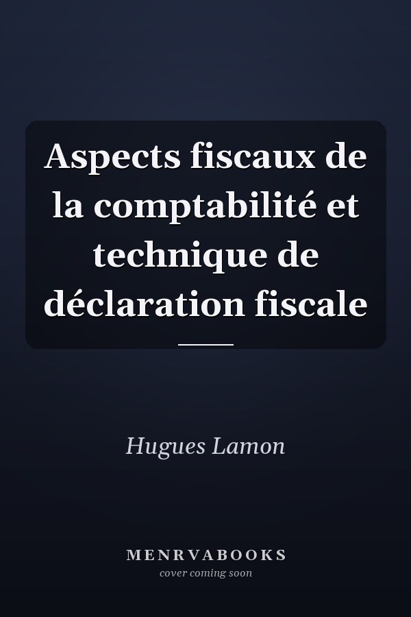 Aspects fiscaux de la comptabilité et technique de déclaration fiscale