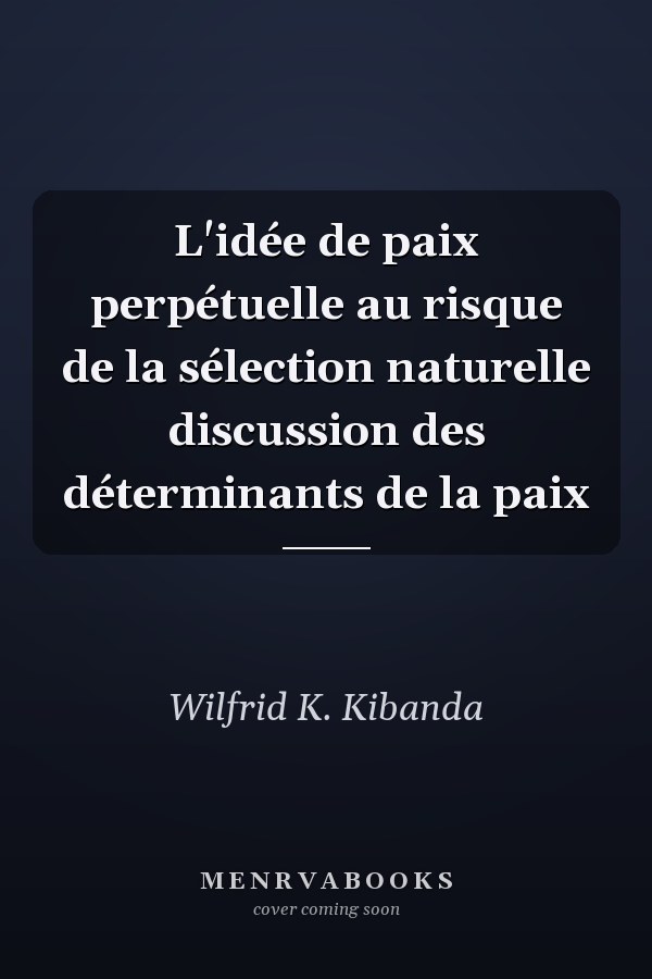 L'idée de paix perpétuelle au risque de la sélection naturelle discussion des déterminants de la paix