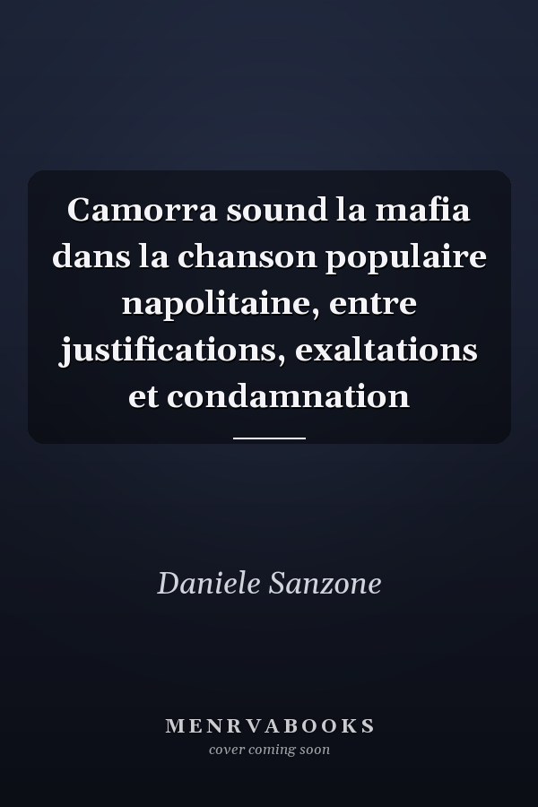 Camorra sound la mafia dans la chanson populaire napolitaine, entre justifications, exaltations et condamnation