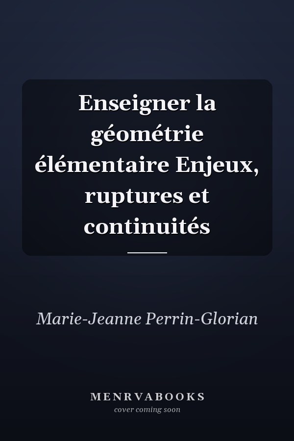 Enseigner la géométrie élémentaire Enjeux, ruptures et continuités
