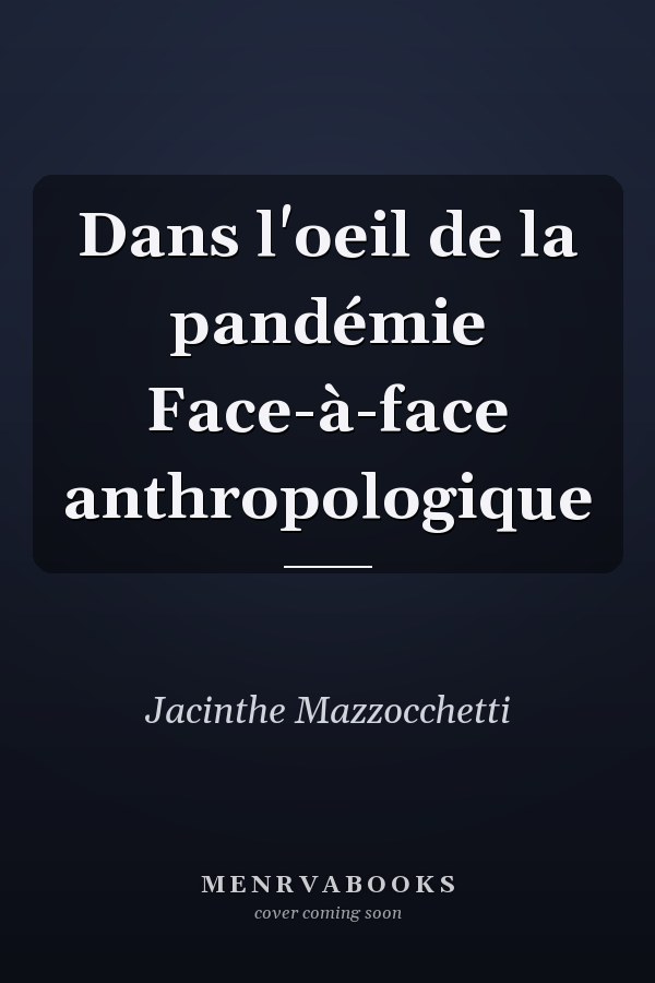 Dans l'oeil de la pandémie Face-à-face anthropologique
