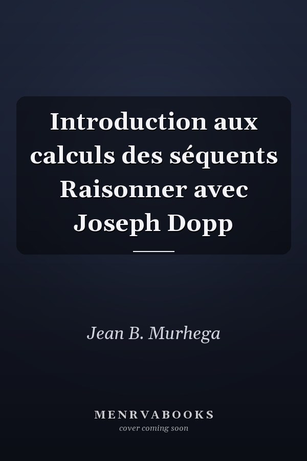 Introduction aux calculs des séquents Raisonner avec Joseph Dopp