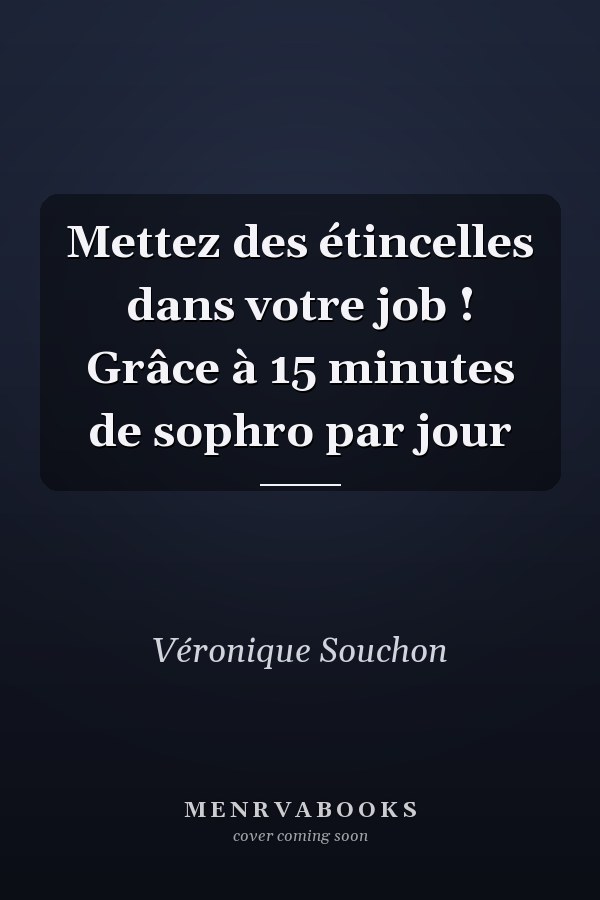 Mettez des étincelles dans votre job ! Grâce à 15 minutes de sophro par jour