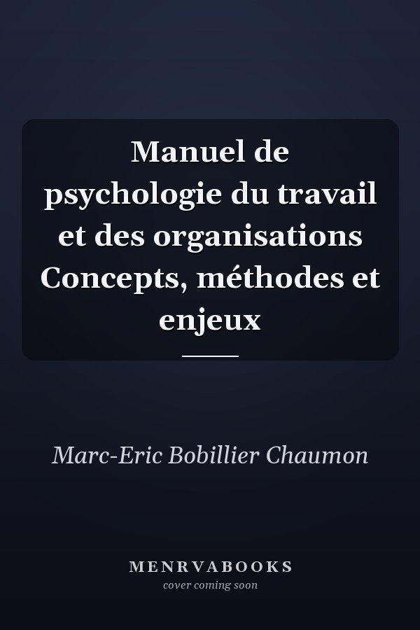 Manuel de psychologie du travail et des organisations Concepts, méthodes et enjeux