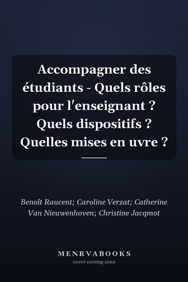 Accompagner des étudiants - Quels rôles pour l'enseignant ? Quels dispositifs ? Quelles mises en uvre ?