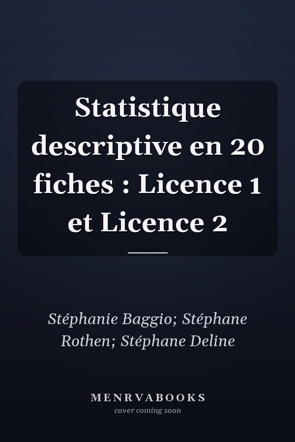 Statistique descriptive en 20 fiches : Licence 1 et Licence 2