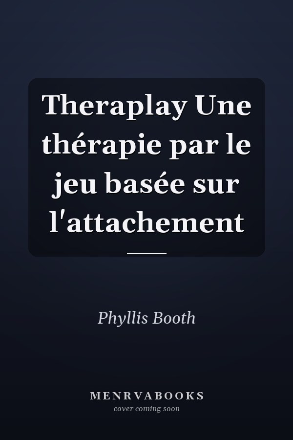 Theraplay Une thérapie par le jeu basée sur l'attachement