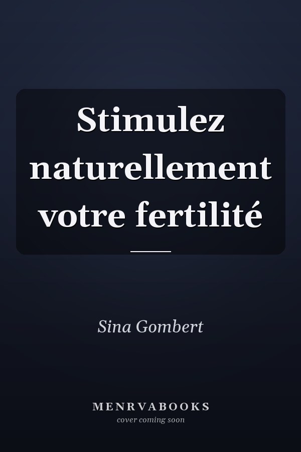Stimulez naturellement votre fertilité