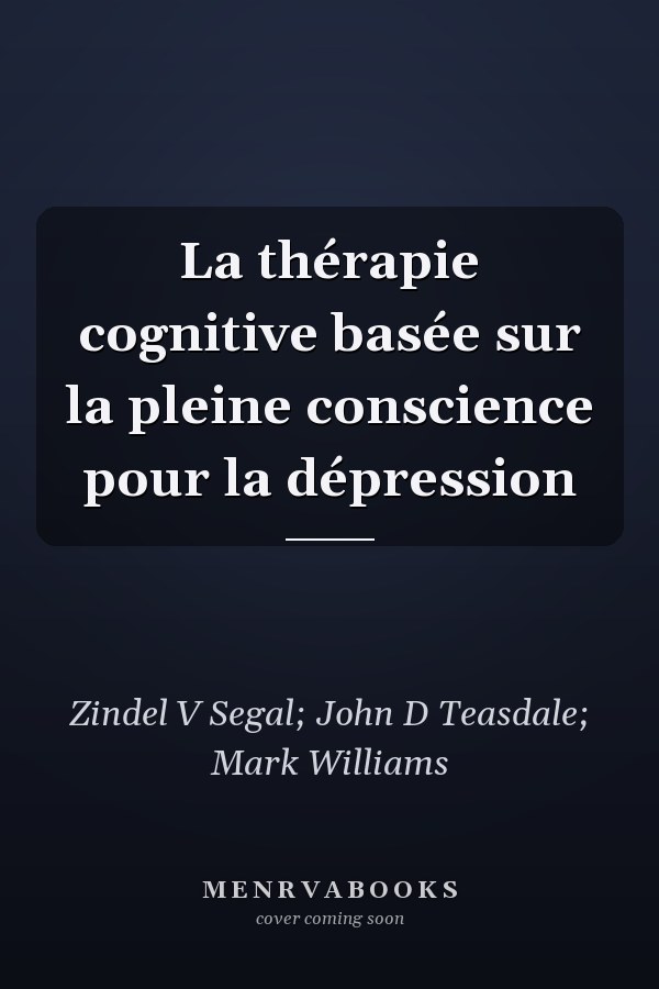 La thérapie cognitive basée sur la pleine conscience pour la dépression