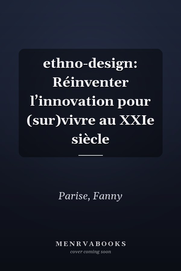 ethno-design: Réinventer l’innovation pour (sur)vivre au XXIe siècle
