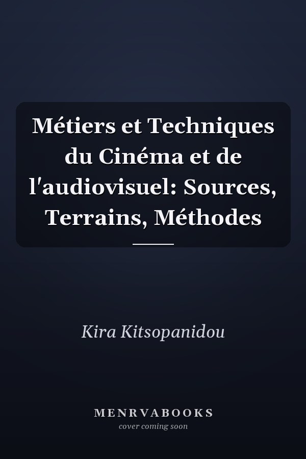 Métiers et Techniques du Cinéma et de l'audiovisuel: Sources, Terrains, Méthodes