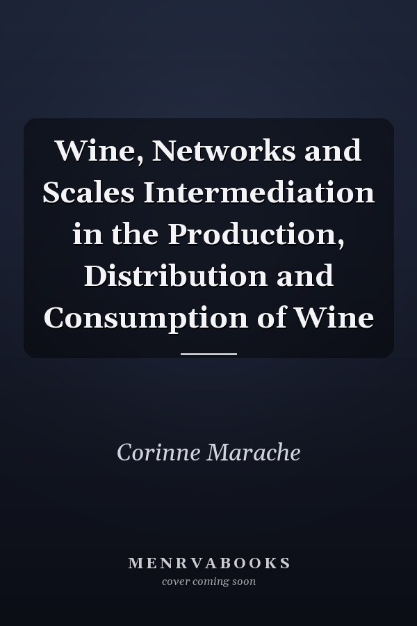 Wine, Networks and Scales Intermediation in the Production, Distribution and Consumption of Wine
