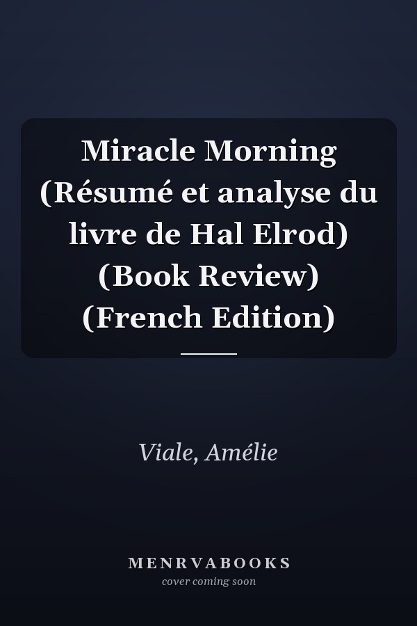 Miracle Morning (Résumé et analyse du livre de Hal Elrod) (Book Review) (French Edition)