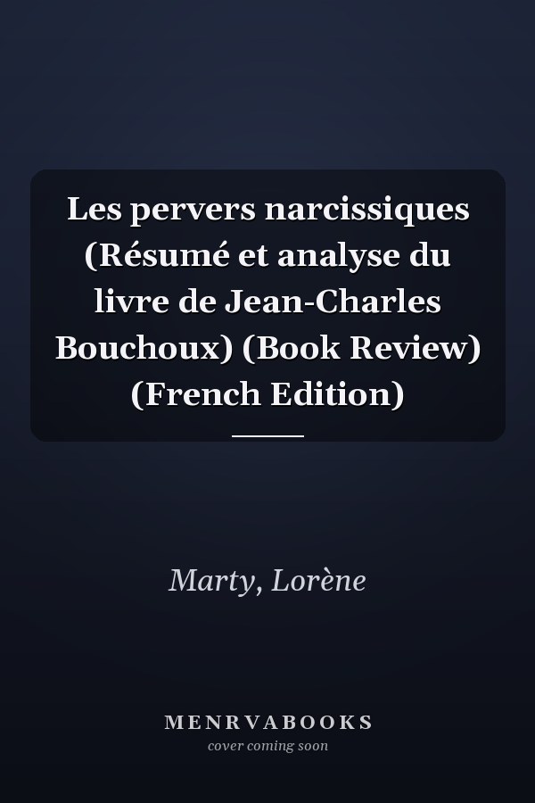 Les pervers narcissiques (Résumé et analyse du livre de Jean-Charles Bouchoux) (Book Review) (French Edition)