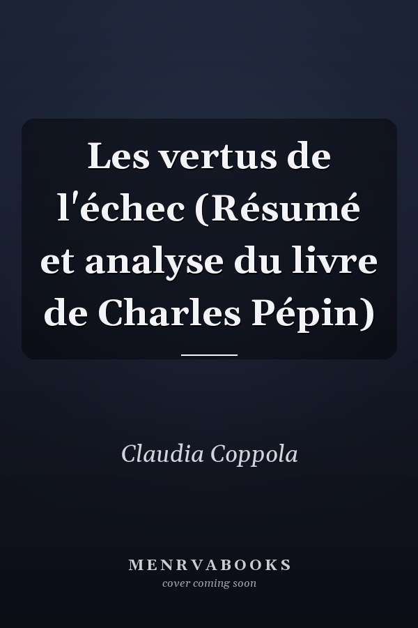 Les vertus de l'échec (Résumé et analyse du livre de Charles Pépin)